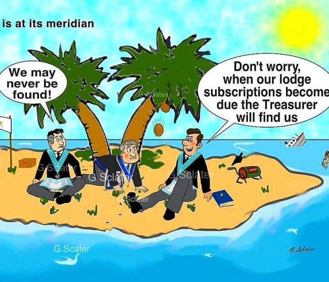 Don't worry, when our lodge subscriptions become due the Treasurer will find us We may never be