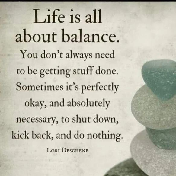about balance. You don’t always need to be getting stuff done. Sometimes it’s perfectly okay, and absolutely necessary, to shut down, kick back, and do nothing. Lort DescHene