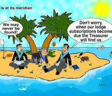 Don't worry, when our lodge subscriptions become due the Treasurer will find us We may never be