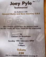Joey Pyle Testimonial An Audience with Howard Marks and Dave Courtney O.B.E Plus celebrity guests from the glamour world, the film world, the music world and the underworld. At Caesers in Streatham on Sunday 19th February 2006 from 7.00pm Tickets q £20 * This is a lifetime achievement evening on