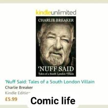 CHARLIE BREAKER a ae “ht es ely Srau ey PERO LeT ‘Nuff Said: Tales of a South London Villain Charlie Breaker Kindle Editio~ 99 Comic life