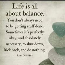 about balance. You don’t always need to be getting stuff done. Sometimes it’s perfectly okay, and absolutely necessary, to shut down, kick back, and do nothing. Lort DescHene